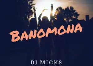 Dj Micks - Banomona
